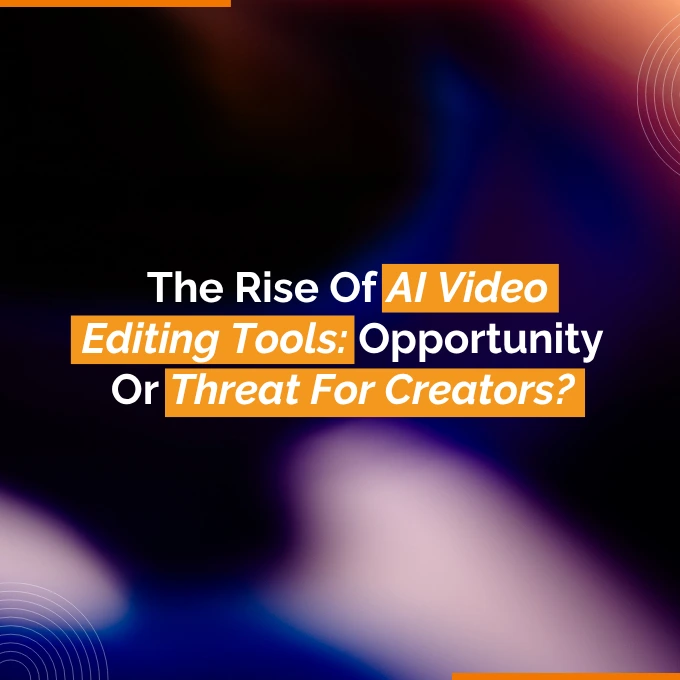 The Rise Of AI Video Editing Tools Opportunity Or Threat For Creators The Rise Of AI Video Editing Tools Opportunity Or Threat For Creators